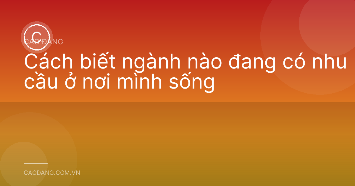 Cách biết ngành nào đang có nhu cầu ở nơi mình sống