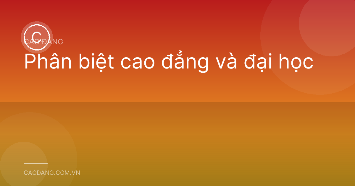Phân biệt cao đẳng và đại học